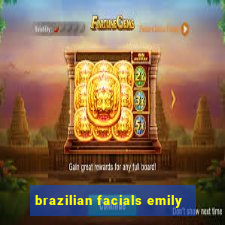 brazilian facials emily